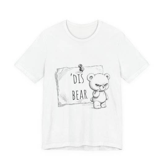 'dis Bear T-Shirt. Grumpy Teddy Bear Gift